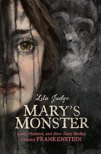 Cover image for Mary's Monster: Love, Madness, and How Mary Shelley Created Frankenstein