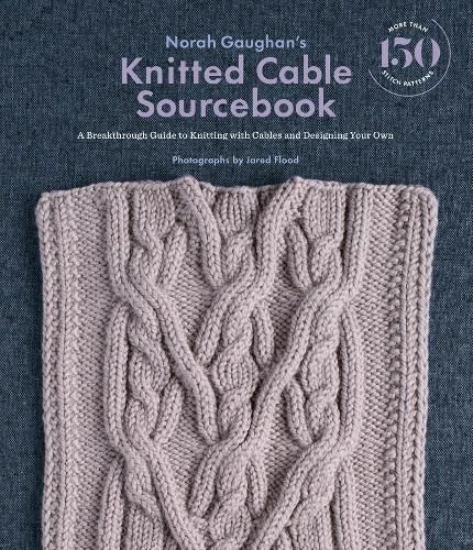 Norah Gaughan's Knitted Cable Sourcebook: A Breakthrough Guide to Knitting with Cables and Designing Your Own