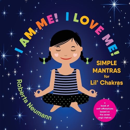 Cover image for I Am Me! I Love Me!: Simple Mantras for Lil' Chakras