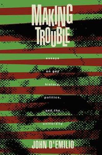 Cover image for Making Trouble: Essays on Gay History, Politics, and the University