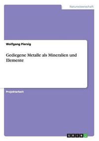 Cover image for Gediegene Metalle als Mineralien und Elemente