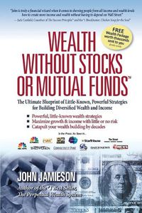 Cover image for Wealth Without Stocks or Mutual Funds: The Ultimate Blueprint of Little-Known, Powerful Strategies for Building Diversified Wealth and Income