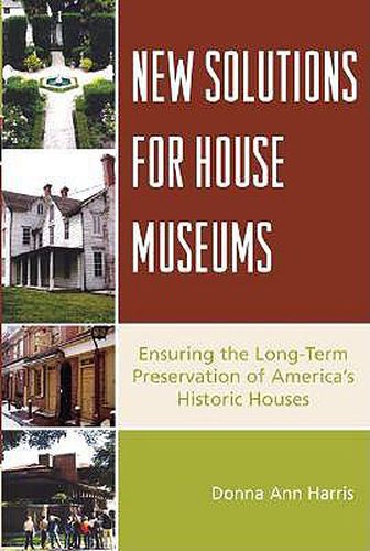 Cover image for New Solutions for House Museums: Ensuring the Long-Term Preservation of America's Historic Houses