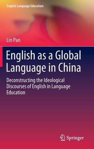 Cover image for English as a Global Language in China: Deconstructing the Ideological Discourses of English in Language Education