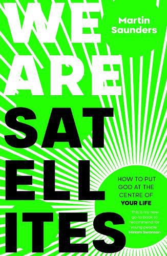 Cover image for We Are Satellites: How to Put God at the Centre of Your Life