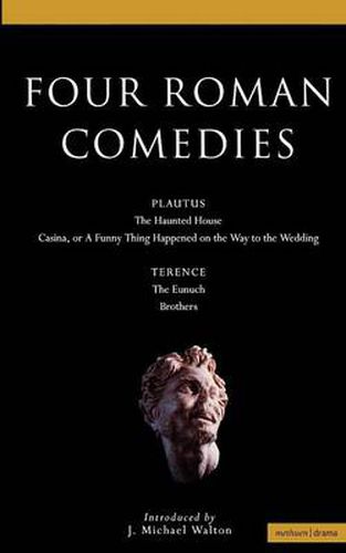 Cover image for Four Roman Comedies: The Haunted House;Casina; or A Funny Thing Happened on the Way to the Wedding;Eunuch;Brothers