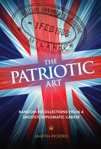 Cover image for The Patriotic Art: Random Recollections from a (Mostly) Diplomatic Career