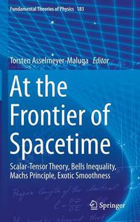 Cover image for At the Frontier of Spacetime: Scalar-Tensor Theory, Bells Inequality, Machs Principle, Exotic Smoothness