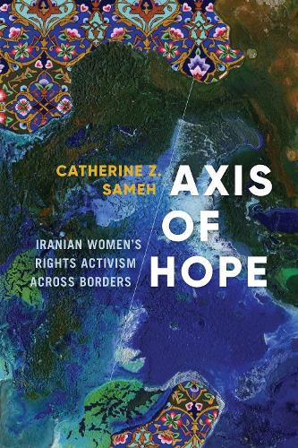 Cover image for Axis of Hope: Iranian Women's Rights Activism across Borders