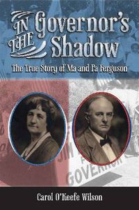 Cover image for In the Governor's Shadow: The True Story of Ma and Pa Ferguson