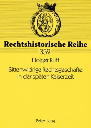 Sittenwidrige Rechtsgeschaefte in Der Spaeten Kaiserzeit: Die Entwicklung Der Reichsgerichtlichen Rechtsprechung Zu  138 Bgb Von 1900 Bis 1914