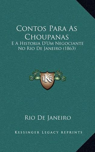 Cover image for Contos Para as Choupanas: E a Historia D'Um Negociante No Rio de Janeiro (1863)