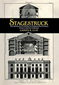 Cover image for Stagestruck: The Business of Theater in Eighteenth-Century France and Its Colonies