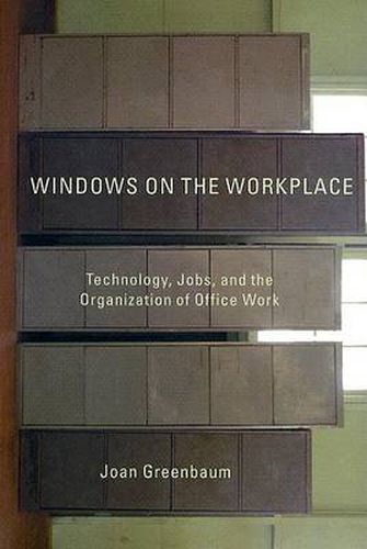 Windows on the Workplace: Technology, Jobs, and the Organization of Office Work