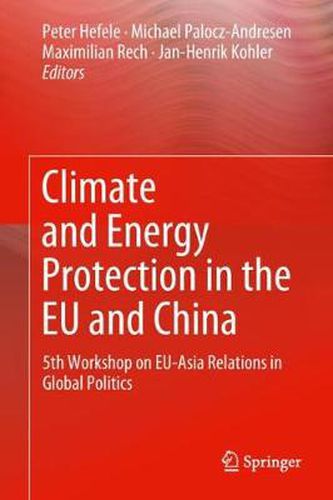 Climate and Energy Protection in the EU and China: 5th Workshop on EU-Asia Relations in Global Politics