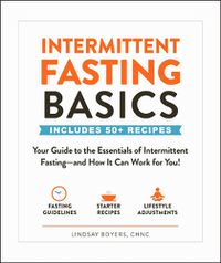 Cover image for Intermittent Fasting Basics: Your Guide to the Essentials of Intermittent Fasting--and How It Can Work for You!