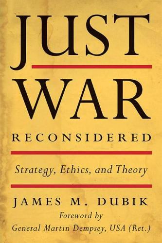 Just War Reconsidered: Strategy, Ethics, and Theory