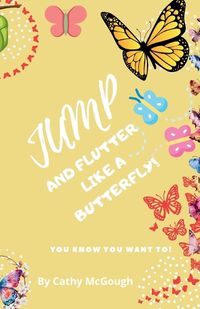 Cover image for Jump and Flutter Like a Butterfly!