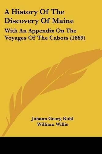 A History of the Discovery of Maine: With an Appendix on the Voyages of the Cabots (1869)