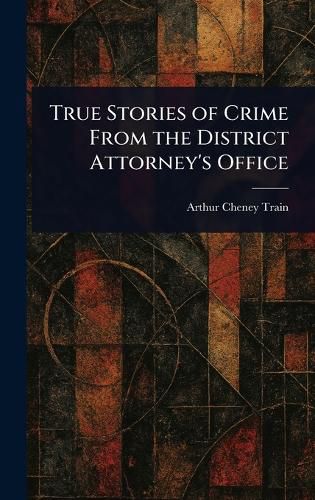 Cover image for True Stories of Crime From the District Attorney's Office
