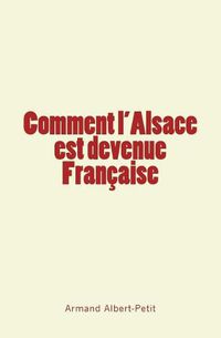 Cover image for Comment l'Alsace est devenue Francaise