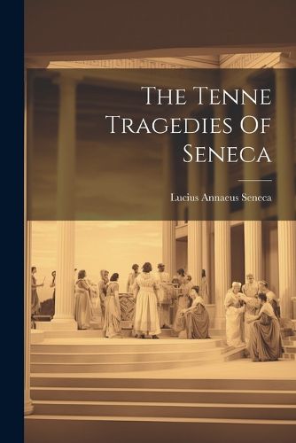 The Tenne Tragedies Of Seneca