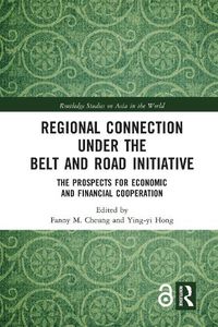 Cover image for Regional Connection under the Belt and Road Initiative: The Prospects for Economic and Financial Cooperation