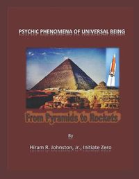 Cover image for Psychic Phenomena of Universal Being: From Pyramids to Rockets