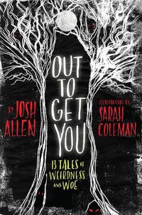 Cover image for Out to Get You: 13 Tales of Weirdness and Woe
