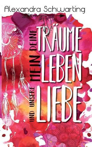 Deine Traume, mein Leben und unsere Liebe: Liebesroman