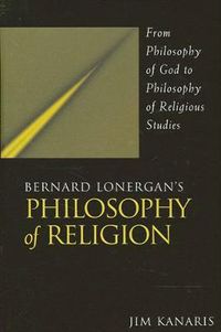 Cover image for Bernard Lonergan's Philosophy of Religion: From Philosophy of God to Philosophy of Religious Studies