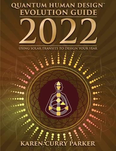 2022 Quantum Human Design Evolution Guide: Using Solar Transits to Design Your Year