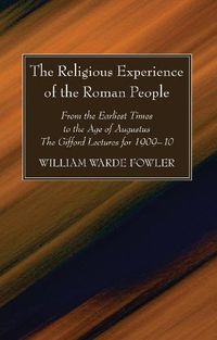 Cover image for The Religious Experience of the Roman People: From the Earliest Times to the Age of Augustus. the Gifford Lectures for 1909-10