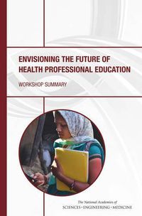 Cover image for Envisioning the Future of Health Professional Education: Workshop Summary