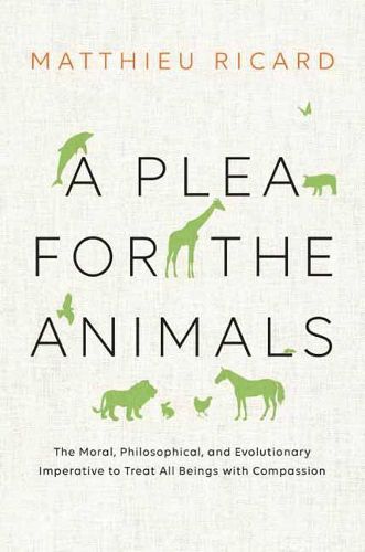 Cover image for A Plea for the Animals: The Moral, Philosophical, and Evolutionary Imperative to Treat All Beings with Compassion