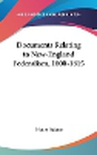 Cover image for Documents Relating to New-England Federalism, 1800-1815