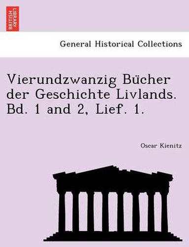 Cover image for Vierundzwanzig Bu Cher Der Geschichte Livlands. Bd. 1 and 2, Lief. 1.