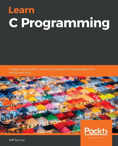 Cover image for Learn C Programming: A beginner's guide to learning C programming the easy and disciplined way