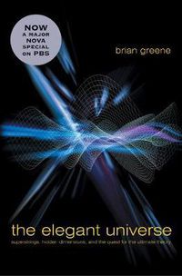 Cover image for The Elegant Universe: Superstrings, Hidden Dimensions, and the Quest for the Ultimate Theory