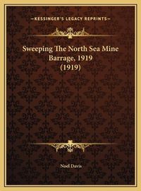 Cover image for Sweeping the North Sea Mine Barrage, 1919 (1919)