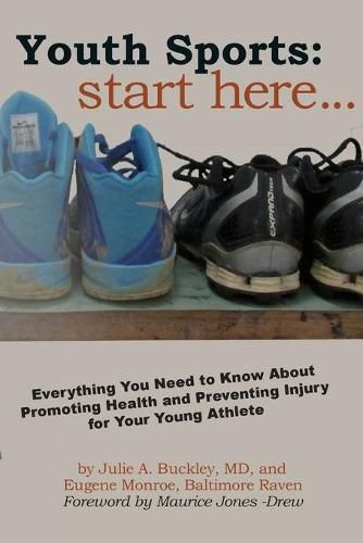 Cover image for Youth Sports: Start Here: Everything You Need to Know About Promoting Health and Preventing Injury for Your Young Athlete