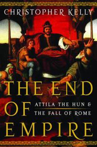 Cover image for The End of Empire: Attila the Hun and the Fall of Rome