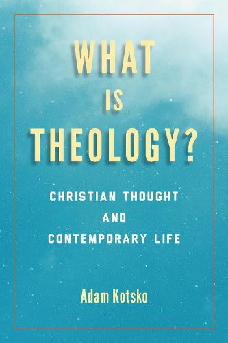 Cover image for What Is Theology?: Christian Thought and Contemporary Life