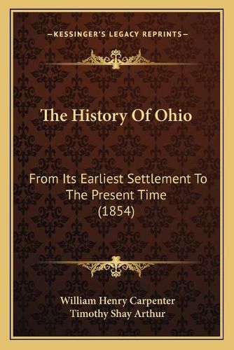 Cover image for The History of Ohio: From Its Earliest Settlement to the Present Time (1854)