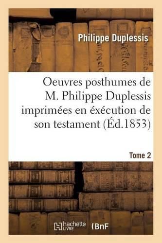 Cover image for Oeuvres Posthumes de M. Imprimees En Execution de Son Testament. Tome 2