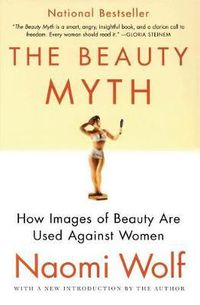 Cover image for The Beauty Myth: How Images of Beauty Are Used Against Women