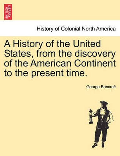 Cover image for A History of the United States, from the discovery of the American Continent to the present time.