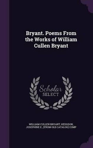 Bryant. Poems from the Works of William Cullen Bryant