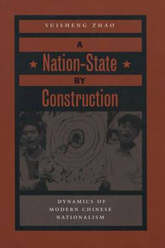 Cover image for A Nation-State by Construction: Dynamics of Modern Chinese Nationalism