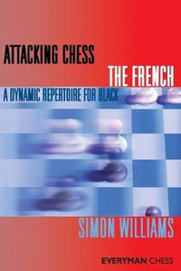 Cover image for Attacking Chess: The French: A Dynamic Repertoire for Black